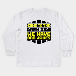 Come to the dark side we have bad jokes Kids Long Sleeve T-Shirt